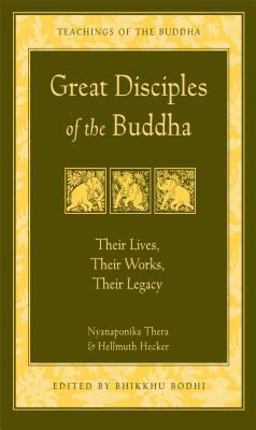 Great Disciples of the Buddha Their Lives, Their Works, Their Legacy  9780861713813 Front Cover