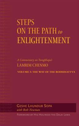Steps on the Path to Enlightenment A Commentary on Tsongkhapa's Lamrim Chenmo, Volume 3: the Way of the Bodhisattva  9780861714827 Front Cover