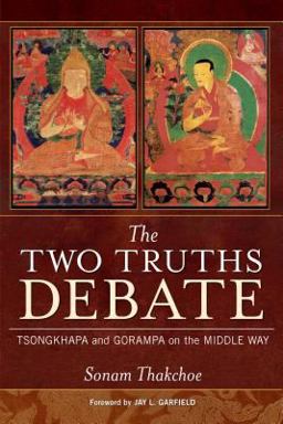 Two Truths Debate Tsongkhapa and Gorampa on the Middle Way  9780861715015 Front Cover