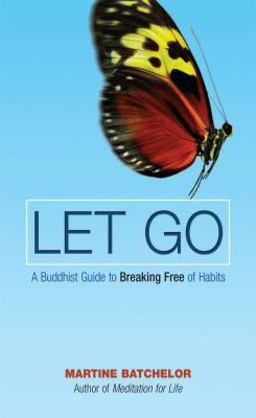 Let Go A Buddhist Guide to Breaking Free of Habits  9780861715213 Front Cover