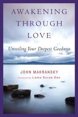 Awakening Through Love Unveiling Your Deepest Goodness  9780861715374 Front Cover
