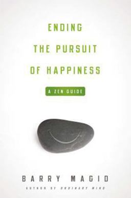 Ending the Pursuit of Happiness A Zen Guide  9780861715534 Front Cover