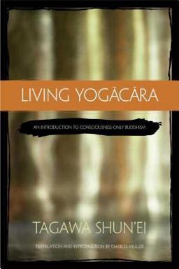 Living Yogacara An Introduction to Consciousness-Only Buddhism  9780861715893 Front Cover