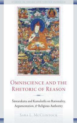 Omniscience and the Rhetoric of Reason Santaraksita and Kamalasila on Rationality, Argumentation, and Religious Authority  9780861716616 Front Cover