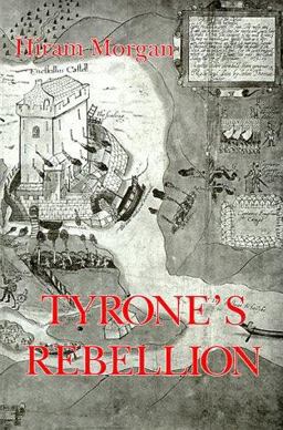 Tyrone's Rebellion : The Outbreak of the Nine Years War in Tudor Ireland 1st 9780861932245 Front Cover