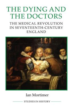 Dying and the Doctors The Medical Revolution in Seventeenth-Century England  9780861933266 Front Cover