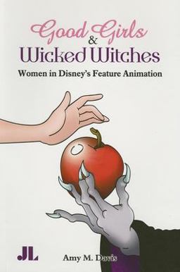 Good Girls and Wicked Witches Changing Representations of Women in Disney's Feature Animation, 1937-2001  9780861966738 Front Cover