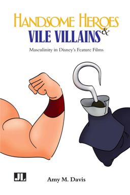 Handsome Heroes and Vile Villains Masculinity in Disney's Feature Films  9780861967049 Front Cover