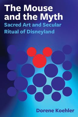 Mouse and the Myth Sacred Art and Secular Ritual of Disneyland  9780861967278 Front Cover