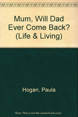 Mum, Will Dad Ever Come Back?