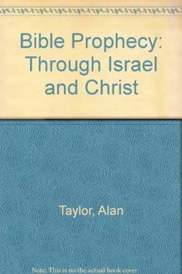Bible Prophecy Through Israel and Christ Bible Prophecy Through Israel and Christ