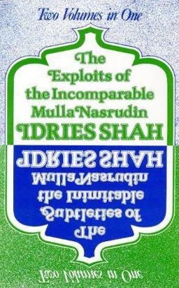 The Exploits of the Incomparable Mulla Nasrudin and the Subtleties of the Inimitable Mulla Nasrudin