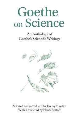 Goethe on Science An Anthology of Goethe's Scientific Writings  9780863152375 Front Cover