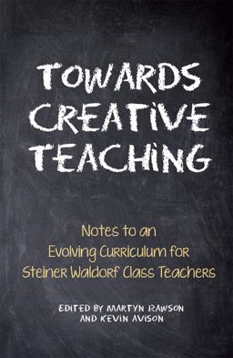 Towards Creative Teaching Notes to an Evolving Curriculum for Steiner Waldorf Class Teachers 3rd 9780863159619 Front Cover