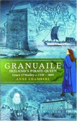 Granuaile: Ireland's Pirate Queen C. 1530-1603 1st 9780863279133 Front Cover