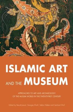 Islamic Art and the Museum Approaches to Art and Archeology of the Muslim World in the Twenty-First Century  9780863564130 Front Cover