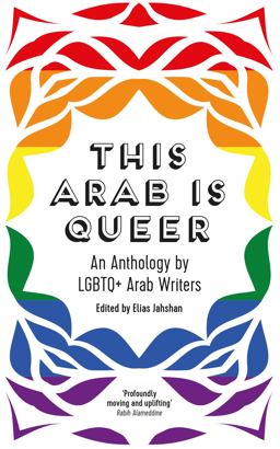 This Arab Is Queer An Anthology by LGBTQ+ Arab Writers  9780863564789 Front Cover