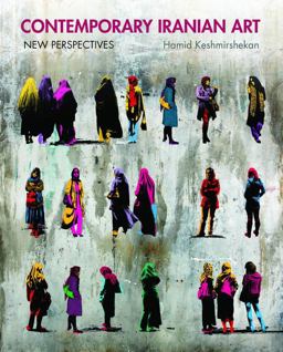 Contemporary Iranian Art New Perspectives  9780863567216 Front Cover