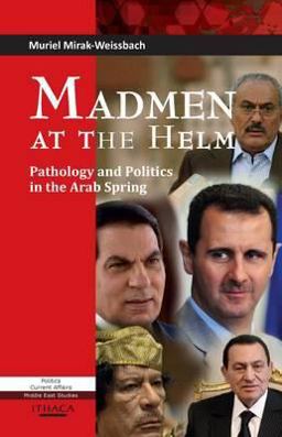 Madmen at the Helm Pathology and Politics in the Arab Spring  9780863724541 Front Cover