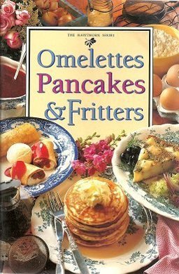 Omelettes, Pancakes and Fritters Omelettes, Pancakes and Fritters