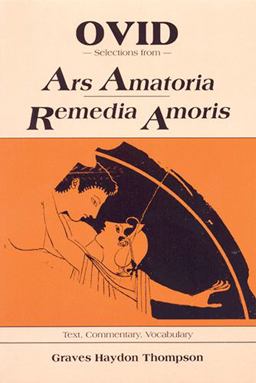 OVID Selections from Ars Amatoria Remedia Amoris: Text, Commentary, Vocabulary  9780865163959 Front Cover