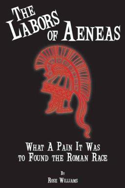 Labors of Aeneas What a Pain It Was to Found the Roman Race  9780865165564 Front Cover