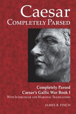 Caesar Completely Parsed Completely Parsed Caesar's Gallic War with Interlinear and Marginal Translations  9780865166325 Front Cover