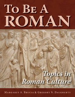 To Be a Roman Topics in Roman Culture  9780865166332 Front Cover