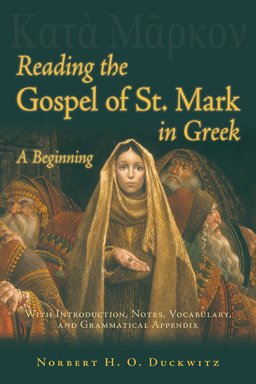 Reading the Gospel of St. Mark in Greek A Beginning  9780865167766 Front Cover
