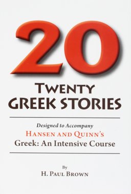 Twenty Greek Stories Designed to Accompany Hansen and Quinn's Greek: An Intensive Course  9780865168220 Front Cover