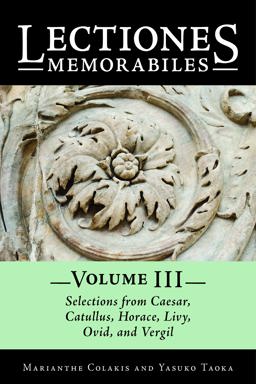 Lectiones Memorabiles Volume III Selections from Caesar, Catullus, Horace, Livy, Ovid, and Vergil 1st 9780865168589 Front Cover