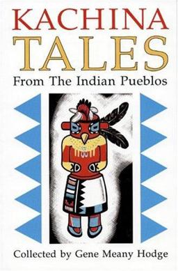 Kachina Tales from the Indian Pueblos Legends and Stories  9780865341845 Front Cover