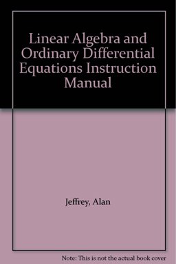 Linear Algebra and Ordinary Differential Equations Instruction Manual Linear Algebra and Ordinary Differential Equations Instruction Manual