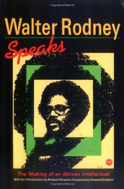 Walter Rodney Speaks The Making of an African Intellectual  9780865430723 Front Cover