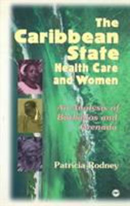 Caribbean State, Health Care and Women An Analysis of Barbados and Grenada During the 1979-1983 Period  9780865435179 Front Cover