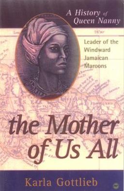 Mother of Us All A History of Queen Nanny, Leader of the Windward Jamaican Maroons  9780865435650 Front Cover