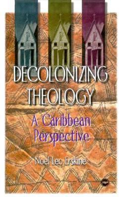Decolonizing Theology : A Caribbean Perspective  9780865435827 Front Cover