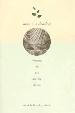 Moon in a Dewdrop Writings of Zen Master Dogen  9780865471863 Front Cover