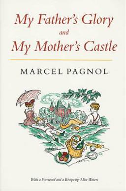My Father's Glory and My Mother's Castle Marcel Pagnol's Memories of Childhood  9780865472570 Front Cover