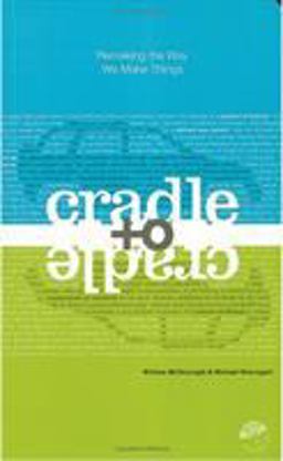 Cradle to Cradle Remaking the Way We Make Things  9780865475878 Front Cover