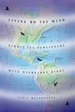 Living on the Wind Across the Hemisphere with Migratory Birds  9780865475915 Front Cover