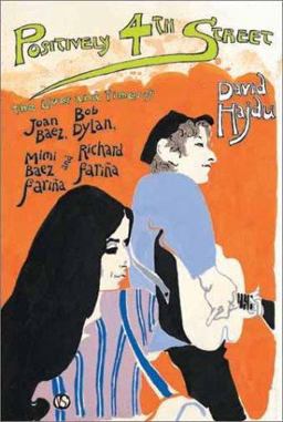 Positively 4th Street The Lives and Times of Joan Baez, Bob Dylan, Mimi Baez Farina and Richard Farina  9780865476424 Front Cover