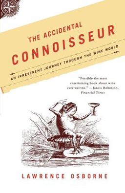 Accidental Connoisseur An Irreverent Journey Through the Wine World  9780865477124 Front Cover