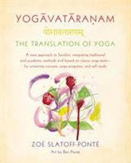 Yogavataranam: the Translation of Yoga A New Approach to Sanskrit, Integrating Traditional and Academic Methods and Based on Classic Yoga Texts - for University Courses, Yoga Programs, and Self Study  9780865477544 Front Cover