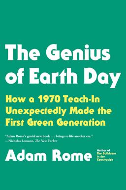 Genius of Earth Day How a 1970 Teach-In Unexpectedly Made the First Green Generation  9780865477742 Front Cover