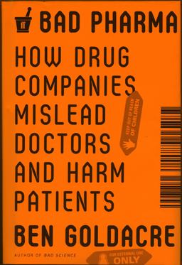 Bad Pharma How Drug Companies Mislead Doctors and Harm Patients  9780865478008 Front Cover