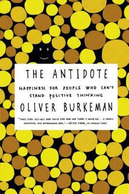 Antidote Happiness for People Who Can't Stand Positive Thinking  9780865478015 Front Cover