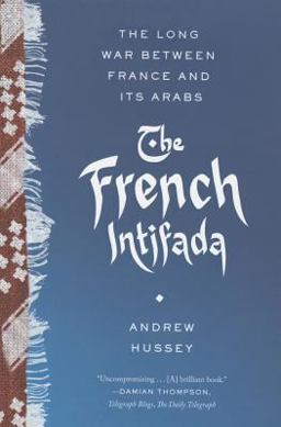 French Intifada The Long War Between France and Its Arabs  9780865478268 Front Cover