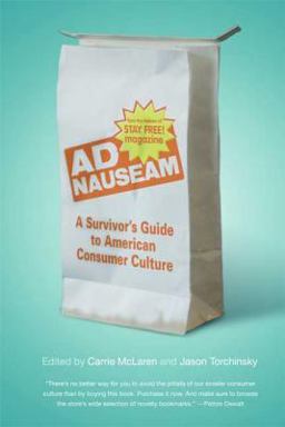 Ad Nauseam A Survivor's Guide to American Consumer Culture  9780865479876 Front Cover