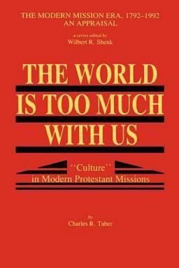 World Is Too Much with Us Culture in Modern Protestant Missions  9780865549296 Front Cover